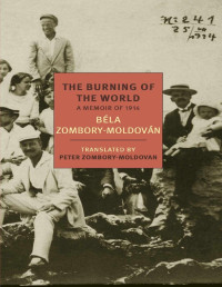 Bela Zombory-Moldovan — The Burning of the World: A Memoir of 1914