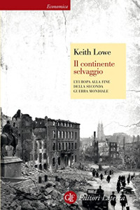 Keith Lowe — Il continente selvaggio. L'Europa alla fine della seconda guerra mondiale