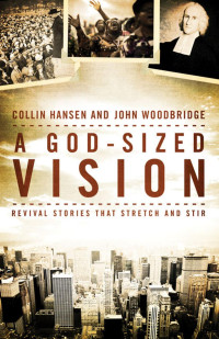 Collin Hansen;John D. Woodbridge; — A God-Sized Vision