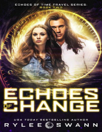 Rylee Swann — Echoes of Change (Echoes of Time Travel Series: Book Two)