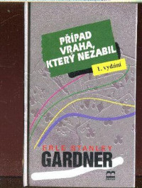 Gardner Erle Stanley — Případ vraha, který nezabil