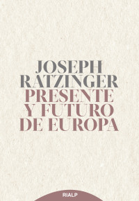 Joseph Ratzinger; — Presente y futuro de Europa