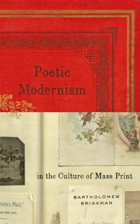 Bartholomew Brinkman — Poetic Modernism in the Culture of Mass Print