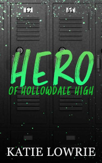 Katie Lowrie — Hero of Hollowdale High (Rebels of Hollowdale High Book 1)