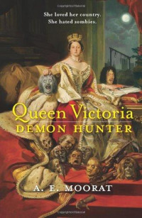 A. E. Moorat — Queen Victoria: Demon Hunter