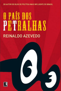 Reinaldo Azevedo [Reinaldo Azevedo] — O País dos Petralhas - Vol. 01