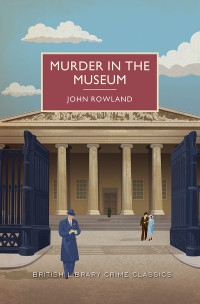 John Rowland — Murder in the Museum, A British Library Crime Classic