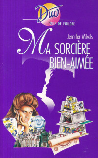 Jennifer Mikels [Mikels, Jennifer] — Ma sorcière bien-aimée