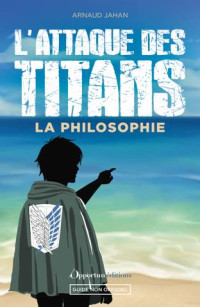 Jahan Arnaud — L'Attaque des Titans : La philosophie