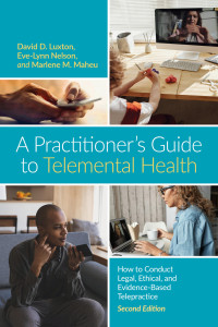 David D. Luxton & Eve-Lynn Nelson & and Marlene M. Maheu — "A Practitioner's Guide to Telemental Health: How to Conduct Legal, Ethical, and Evidence-Based Telepractice, Second Edition"