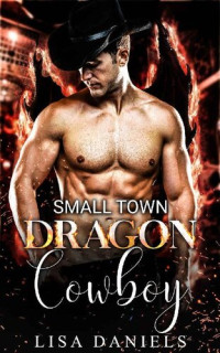 Lisa Daniels — Small Town Dragon Cowboy (Small Town Sexton Brothers Book 3)