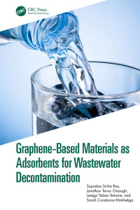 Suprakas Sinha Ray & Jonathan Tersur Orasugh & Lesego Tabea Temane & and Sarah Constance Motshekga — Graphene-Based Materials as Adsorbents for Wastewater Decontamination