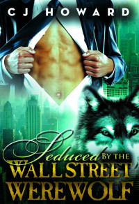  — Seduced By The Wall Street Werewolf (Interracial Paranormal Shifter Romance BWWM)