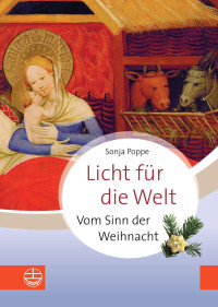 Sonja Poppe — Licht für die Welt. Vom Sinn der Weihnacht