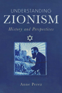 Anne Perez; — Understanding Zionism: History and Perspectives