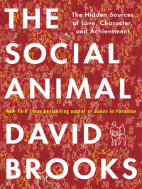 David Brooks [Brooks, David] — The Social Animal