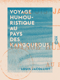 Louis Jacolliot — Voyage humouristique au pays des kangourous