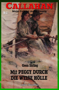 Stirling, Glenn [Stirling, Glenn] — Callahan 11 - Mit Peggy durch die weiße Hölle