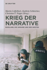 Martin Löffelholz, Kathrin Schleicher, Christian F. Trippe, Johanna Radechovsky — Krieg der Narrative: Russland, die Ukraine und der Westen