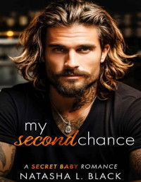 Natasha L. Black — My Second Chance: A Secret Baby Romance