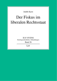 Judith Karst; — Der Fiskus im liberalen Rechtsstaat