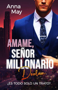 Anna May — ¡Ámame, señor millonario!: ¿Es todo solo un trato? (Los Malvados Amantes Ricos nº 7) (Spanish Edition)