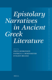 Hodkinson, Owen, Rosenmeyer, Patricia, Bracke, Evelien — Epistolary Narratives in Ancient Greek Literature