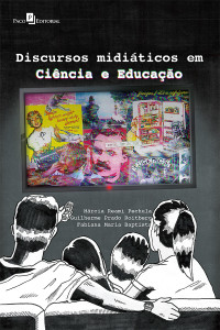 Guilherme Prado Roitberg; & Guilherme Prado Roitberg & Fabiana Maria Baptista — Discursos miditicos em cincia e educao