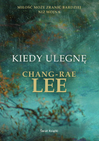 chang - rae lee — Kiedy ulegnę