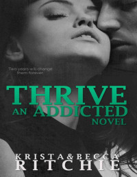 Krista Ritchie & Becca Ritchie — Thrive - Addicted, Book 6