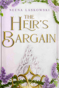 Neena Laskowski — The Heir's Bargain (Of Fire and Lies)