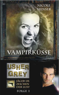 Henser, Nicole — [Usher Grey 01] • Vampirküsse