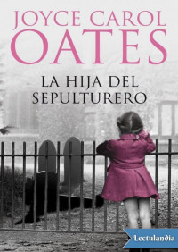 Joyce Carol Oates — La hija del sepulturero