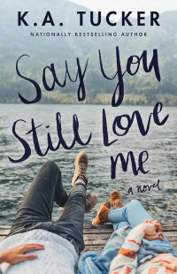 K.A. Tucker — Say You Still Love Me