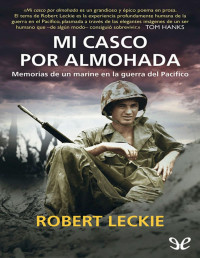 Robert Leckie — MI CASCO POR ALMOHADA