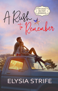 Strife, Elysia — A Rush to Remember (DIY Divas Military Romance Book 4)