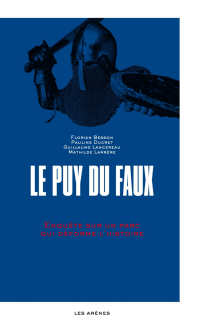 Florian Besson, Pauline Ducret, Guillaume Lancereau, Mathilde Larrère — Le Puy du Faux - Enquête sur un parc qui déforme l'histoire