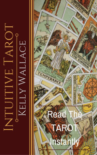 Kelly Wallace — Intuitive Tarot - Learn The Tarot Instantly