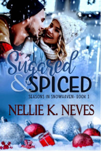 Nellie K. Neves — Sugared & Spiced (Seasons In Snowhaven 01)