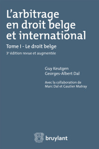 Guy Keutgen;Georges-Albert Dal; & Georges-Albert Dal — L'arbitrage en droit belge et international