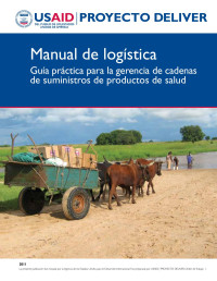 USAID | PROYECTO DELIVER — Manual de logística: Guía práctica para la gerencia de cadenas de suministros de productos de salud (file updated June 15, 2015)