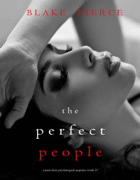 Blake Pierce — The Perfect People (A Jessie Hunt Psychological Suspense Thriller—Book Twenty-Seven)