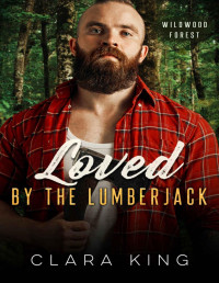 Clara King — Loved by the Lumberjack (Crave County: Wildwood Forest)