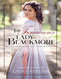 Laura Rollins — The Tenacious Lady Blackmore (Daughters of Courage Book 4)