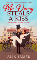 Alix James — Mr. Darcy Steals a Kiss (and Some Other Stuff)