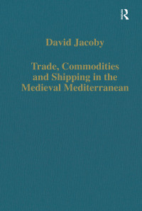 David Jacoby — Trade, Commodities and Ship** in the Medieval Mediterranean