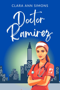 Clara Ann Simons — Doctor Ramirez: A Sapphic Medical Romance (Watson Memorial Hospital)