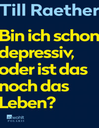 Till Raether [Raether, Till] — Bin ich schon depressiv, oder ist das noch das Leben?