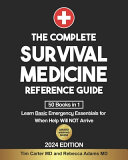 Rebecca Adams, MD, Tim Carter, MD — The Complete Survival Medicine Reference Guide - [50 Books in 1] Learn Basic Emergency Essentials for When Help Will NOT Arrive (Survival Medicine Books) (July 1, 2024)_(979-8329920833)_(Survival Medicine Books).pdf