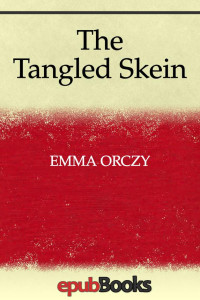 Emma Orczy — The Tangled Skein